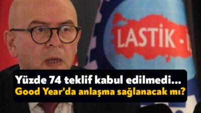 Lastik İş Sendikası ile Goodyear arasında süren toplu iş sözleşmesi