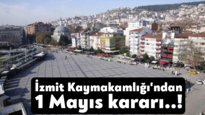 1 Mayıs'a az bir süre kalırken, İzmit Kaymakamlığı'ndan 1 Mayıs