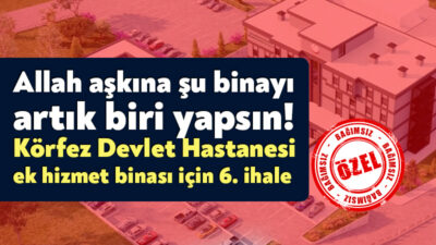 Körfez Devlet Hastanesi’nin ek hizmet binası için yapılan ihale bundan