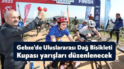 Gebze Belediyesi Uluslararası Dağ Bisikleti Kupası yarışlarının ikincisi 28 Nisan