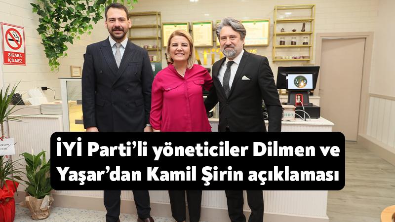 İYİ Parti’li yöneticiler Dilmen ve Yaşar’dan Kamil Şirin açıklaması