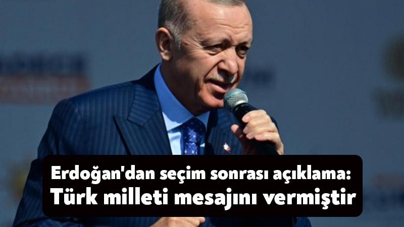 Erdoğan’dan seçim sonrası açıklama: Türk milleti mesajını vermiştir