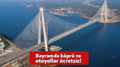 Karayolları Genel Müdürlüğü'nün işletmesindeki köprü ve otoyollar, bayram tatili boyunca