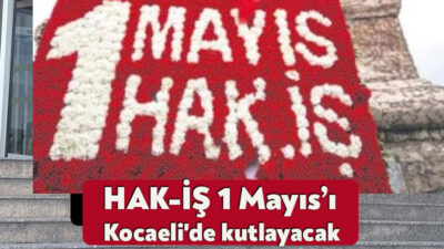 HAK-İŞ Genel Başkanı Mahmut Arslan, Kocaeli'de yapacakları 1 Mayıs kutlamalarında,
