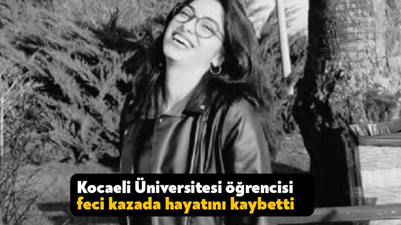Kocaeli Üniversitesi öğrencisi feci kazada hayatını kaybetti