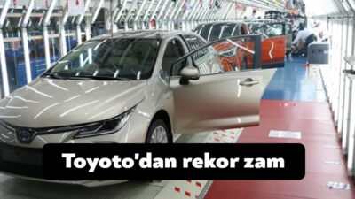 Toyota, gece yarısı otomobil fiyatlarına rekor bir zam yaptı. Hazine