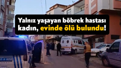 Kocaeli'nin Gebze ilçesinde yalnız yaşayan böbrek hastası kadın evinde ölü