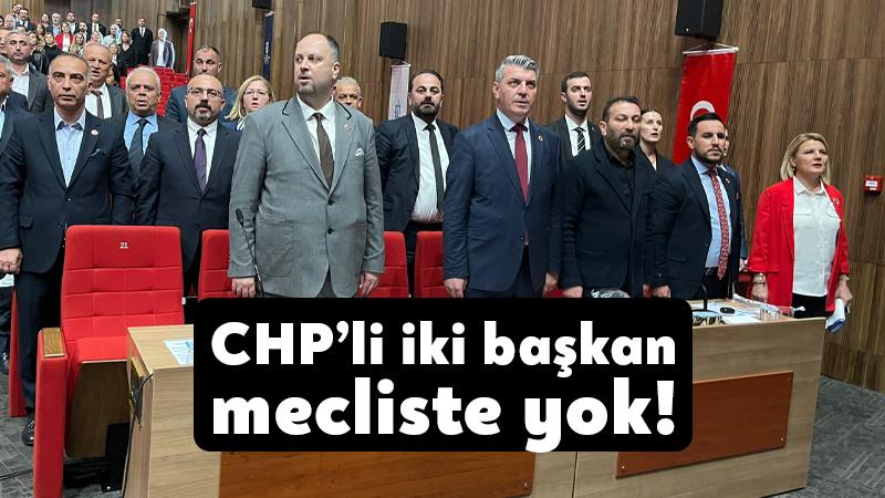 CHP’li iki başkan mecliste yok!