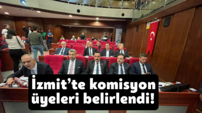 İzmit Belediyesi’nin yeni dönem ilk meclis toplantısında ihtisas komisyonları ve