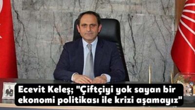 CHP Yerel Yönetimlerden Sorumlu Başkan Yardımcısı Ecevit Keleş, artan maliyetler