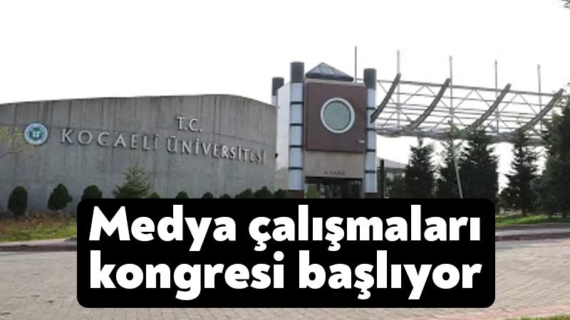 Kocaeli Üniversitesi’nde medya çalışmaları kongresi başlıyor