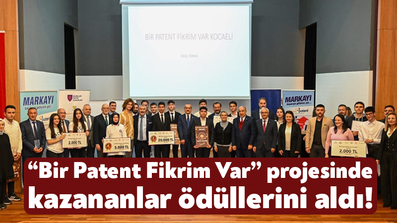“Bir Patent Fikrim Var” projesinde  kazananlar ödüllerini aldı!