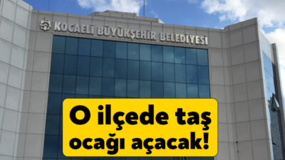 Kocaeli Büyükşehir Belediyesi taşocağı açacak. ÇED süreci de başlayan taşocağı