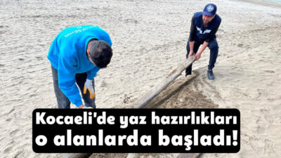 Kocaeli Büyükşehir Belediyesi ekipleri, yaz hazırlıklarına başladı. Büyükşehir, Kocaeli’nin sahil