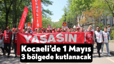 1 Mayıs Emek ve Dayanışma Günü'nden Kocaeli'de üç ayrı noktada