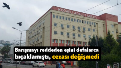 Kocaeli'de kendisiyle barışmak istemeyen eşinin boğazını, karnını ve yüzünü defalarca