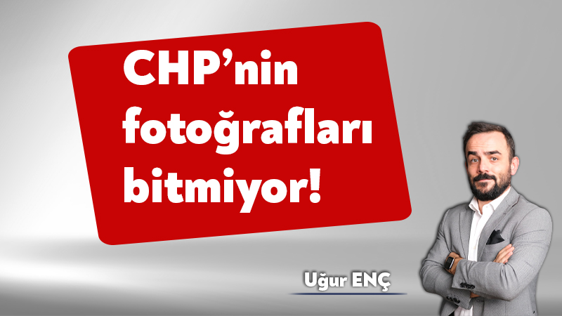 CHP’nin fotoğrafları bitmiyor!
