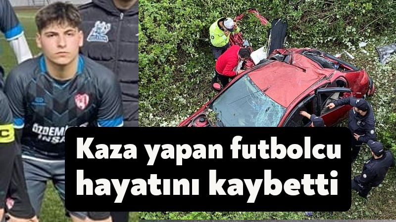 Kaza yapan futbolcu 3 günlük yaşam savaşını kaybetti