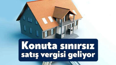 Evini 5 yıldan sonra satanlara yüzde 40’a varan oranlarda vergi
