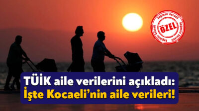 Türkiye İstatistik Kurumu aile istatistiklerini açıkladı. TÜİK’in açıklamasına göre Kocaeli’deki