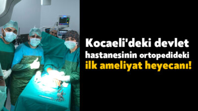 Dilovası Devlet Hastanesi, ortopedi alanında gerçekleştirdiği ilk ameliyatla önemli bir