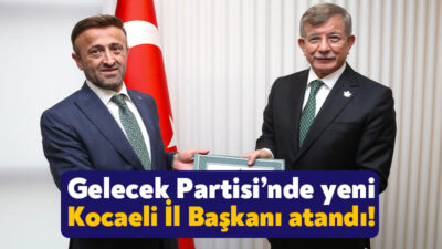 Gelecek Partisi Kocaeli İl Başkanı belli oldu. Gelecek Partisi’nde yerel