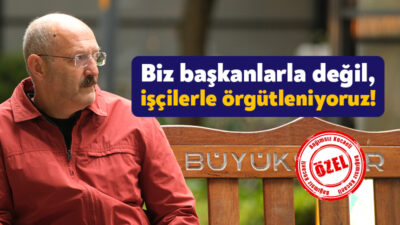 Belediye İş Sendikası Genel Merkezi’nin örgütlenmeden sorumlu ismi Sedat Küçük,