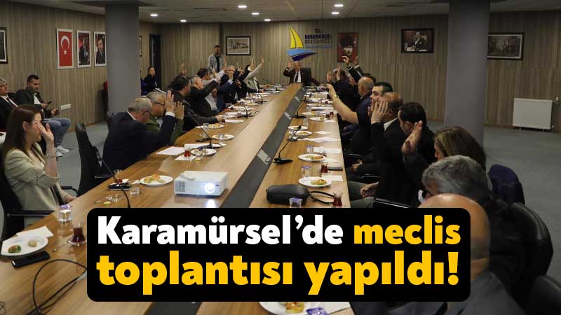 Karamürsel Belediyesi’nde mayıs ayı meclis toplantısı gerçekleşti
