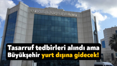 Kocaeli Büyükşehir Belediyesi’nin mayıs ayı meclis toplantısında tasarruf tedbirleri alınmasına
