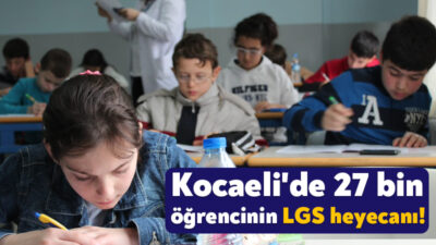 Kocaeli’de cumartesi günü gerçekleştirilecek olan LGS sınavında 95 okulda 27