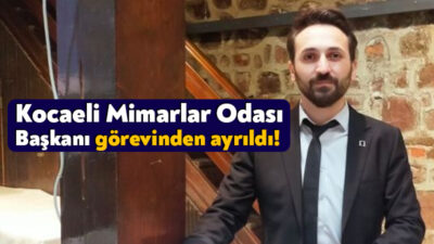 Mimarlar Odası Kocaeli Şube Başkanı Alper Dülger, görevinden ayrıldı. 