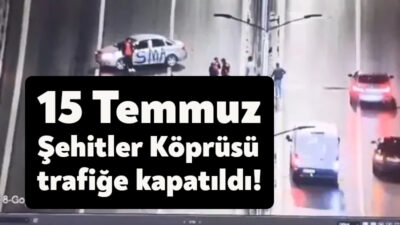 İstanbul Emniyeti; 15 Temmuz Şehitler Köprüsü'nde terk halindeki bir araç
