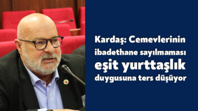 CHP’li meclis üyesi Yaşar Kardaş, cemevlerinin ibadethane sayılması noktasında itirazda