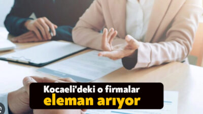 Kocaeli'de eleman arayan firmaların listesi yayınlandı. Listede Kocaeli'de eleman arayan