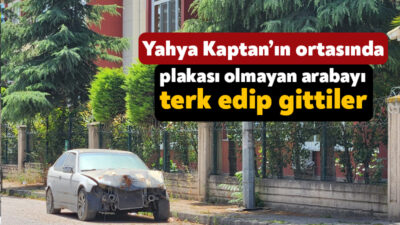 İzmit’in en gözde mahallesi Yahya Kaptan’da plakası olmayan hurda arabayı