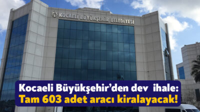 Kocaeli Büyükşehir Belediyesi 603 adet araç kiralayacak. 2024 yılının eylül
