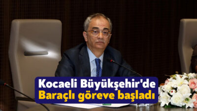 Genel Sekreter Dr. Hayri Baraçlı, Kocaeli Büyükşehir Belediyesi’ndeki ilk gününde