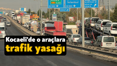 Kocaeli Valiliği, Kurban Bayramı tatili dolayısıyla kamyon, çekici ve tanker
