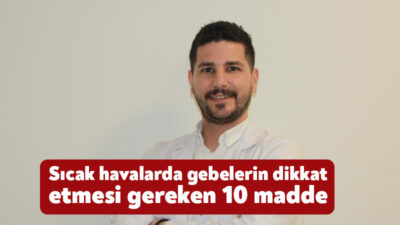 Kadın Hastalıkları ve Doğum Hekimi Ömer Doğukan Saraç, yaz aylarının