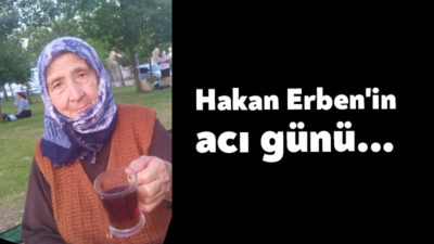 CHP'nin sevilen isimlerinden Hakan Erben'in annesi Gülkız Erben hayatını kaybetti.