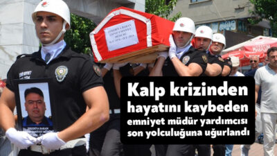 Evinde geçirdiği kalp krizi sonucu hayatını kaybeden Şanlıurfa İl Emniyet