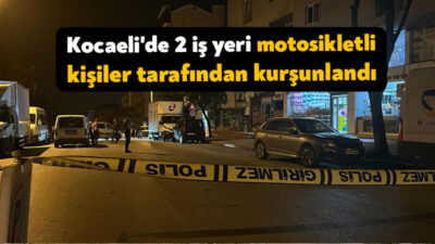 Kocaeli'nin Gebze ilçesinde 2 iş yeri motosikletli 2 kişi tarafından