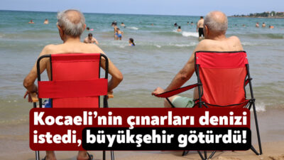 Kocaeli Büyükşehir Belediyesi, Kocaeli’deki huzurevlerinde yaşayan vatandaşların deniz isteğini geri