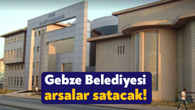 Gebze Belediyesi bünyesinde bulunan 3 arsa satışa çıkardı. İhale yoluyla