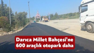 Darıca Millet Bahçesi'nin bulunduğu bölgeye Kocaeli Büyükşehir Belediyesi 600 araçlık