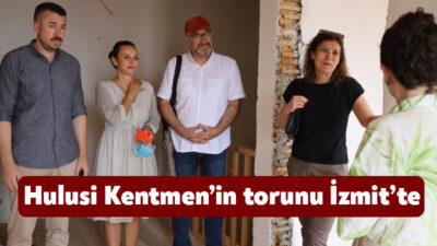 Hulusi Kentmen’in torunu Melek Kentmen İzmit Belediyesi tarafından yenilenen Hulusi