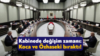 Kabine’de yaşanması beklenen değişiklik Resmi Gazete’de yer alan atama kararlarıyla