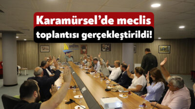 Karamürsel Belediyesi’nde Temmuz Ayı Meclis Toplantısı Karamürsel Belediye Başkanı Ahmet
