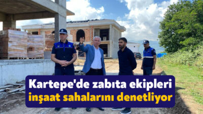 Kartepe Belediyesi Zabıta Müdürlüğü ekipleri, inşaat alanlarında ve şantiyelerdeki