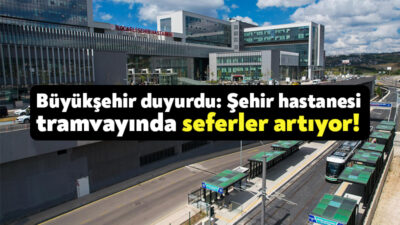 Kocaeli Büyükşehir Belediyesi, Kocaeli Şehir Hastanesi’ne giden tramvayların artık 15